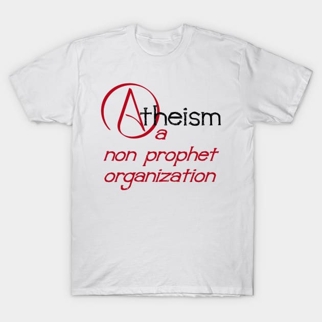 Atheism A Non Prophet Organization Nonprofit Pun T-Shirt by taiche